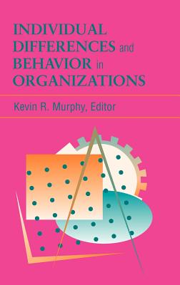 Individual Differences and Behavior in Organizations - Murphy, Kevin R (Editor)