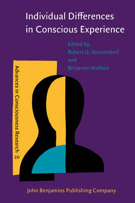 Individual Differences in Conscious Experience - Kunzendorf, Robert G. (Editor), and Wallace, Benjamin (Editor)