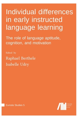 Individual differences in early instructed language learning - Berthele, Raphael (Editor), and Udry, Isabelle (Editor)