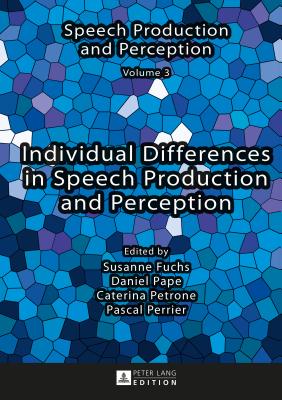 Individual Differences in Speech Production and Perception - Fuchs, Susanne (Editor), and Pape, Daniel (Editor), and Petrone, Caterina (Editor)