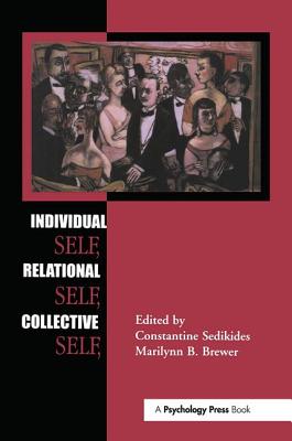 Individual Self, Relational Self, Collective Self - Sedikides, Constantine (Editor), and Brewer, Marilynn B (Editor)