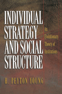 Individual Strategy and Social Structure: An Evolutionary Theory of Institutions