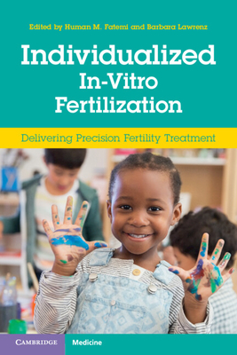 Individualized In-Vitro Fertilization: Delivering Precision Fertility Treatment - Fatemi, Human M. (Editor), and Lawrenz, Barbara (Editor)