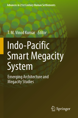 Indo-Pacific Smart Megacity System: Emerging Architecture and Megacity Studies - Vinod Kumar, T. M. (Editor)