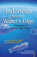 Indonesia Beyond the Waters Edge: Managing an Archipelagic State