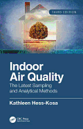 Indoor Air Quality: The Latest Sampling and Analytical Methods, Third Edition