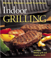 Indoor Grilling: Recipes for Tabletop Grills, and Rangetop Inserts - Better Homes and Gardens (Creator), and Darling, Jennifer (Editor)