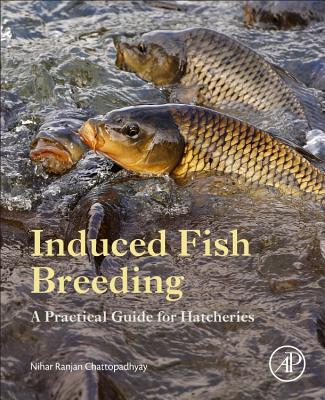 Induced Fish Breeding: A Practical Guide for Hatcheries - Chattopadhyay, Nihar Ranjan