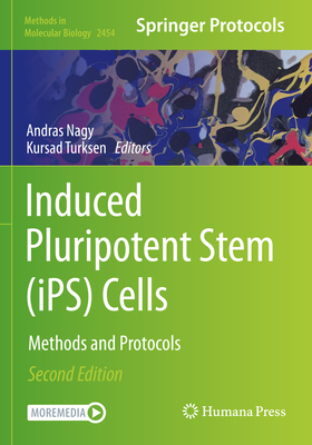 Induced Pluripotent Stem (iPS) Cells: Methods and Protocols - Nagy, Andras (Editor), and Turksen, Kursad (Editor)