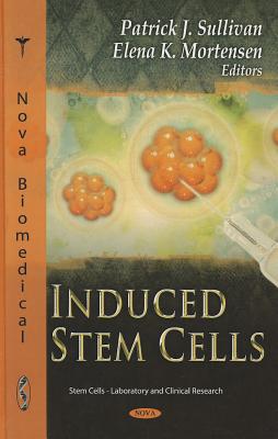 Induced Stem Cells - Sullivan, Patrick J (Editor), and Mortensen, Elena K (Editor)