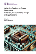 Inductive Devices in Power Electronics: Materials, Measurement, Design and Applications