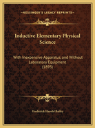 Inductive Elementary Physical Science with Inexpensive Apparatus, and Without Laboratory Equipment