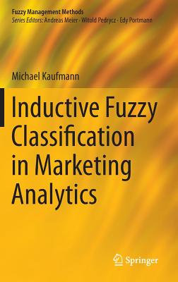 Inductive Fuzzy Classification in Marketing Analytics - Kaufmann, Michael