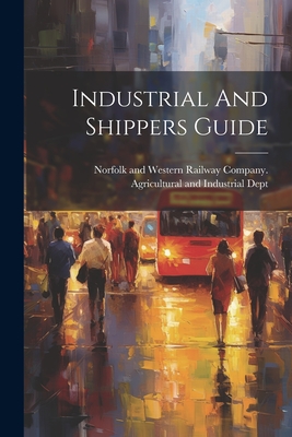 Industrial And Shippers Guide - Norfolk and Western Railway Company (Creator)