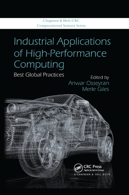 Industrial Applications of High-Performance Computing: Best Global Practices - Osseyran, Anwar (Editor), and Giles, Merle (Editor)