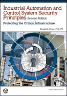 Industrial Automation and Control System Security Principles: Protecting the Critical Infrastructure
