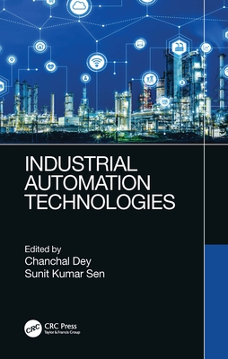 Industrial Automation Technologies - Dey, Chanchal (Editor), and Sen, Sunit Kumar (Editor)