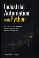 Industrial Automation with Python: PLC Data, SCADA Integration, Sensor Monitoring, and Factory Data Workflows