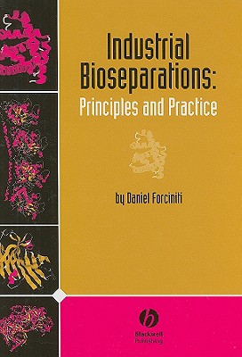 Industrial Bioseparations: Principles and Practice - Forciniti, Daniel