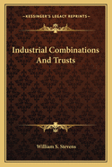 Industrial Combinations and Trusts