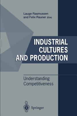Industrial Cultures and Production: Understanding Competitiveness - Rasmussen, Lauge, and Rauner, Felix