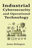 Industrial Cybersecurity and Operational Technology Security (OT)