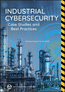 Industrial Cybersecurity: Case Studies and Best Practices
