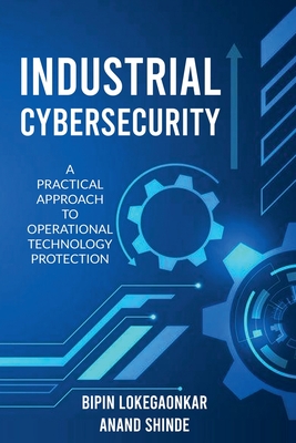 Industrial Cybersecurity - Shinde, Anand, and Lokegaonkar, Bipin