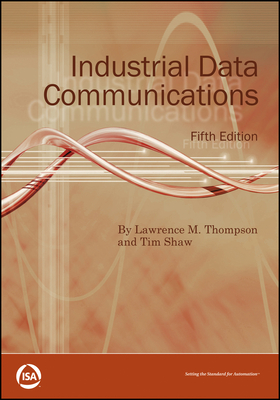 Industrial Data Communications - Thompson, Lawrence M., and Shaw, Timothy