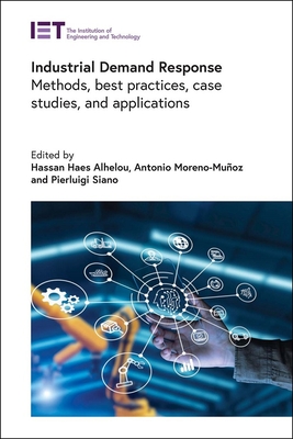 Industrial Demand Response: Methods, best practices, case studies, and applications - Alhelou, Hassan Haes (Editor), and Moreno-Mu�oz, Antonio (Editor), and Siano, Pierluigi (Editor)