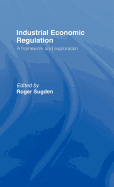 Industrial Economic Regulation: A Framework and Exploration