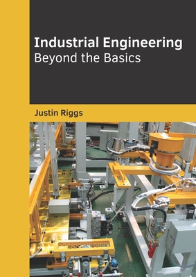 Industrial Engineering: Beyond the Basics - Riggs, Justin (Editor)