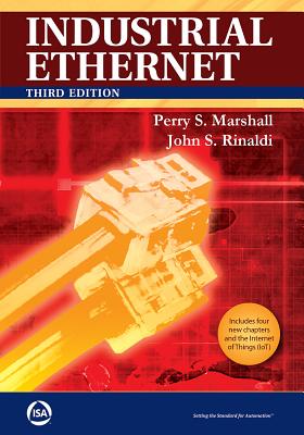 Industrial Ethernet: How to Plan, Install, and Maintain TCP/IP Ethernet Networks - Marshall, Perry S, and Rinaldi, John S