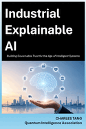 Industrial Explainable AI: Building Governable Trust for the Age of Intelligent Systems