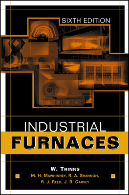 Industrial Furnaces - Trinks, W, and Mawhinney, M H, and Shannon, R A