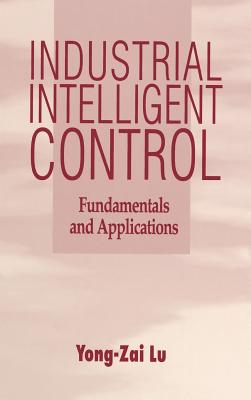 Industrial Intelligent Control: Fundamentals and Applications - Lu, Yong-Zai (Editor)