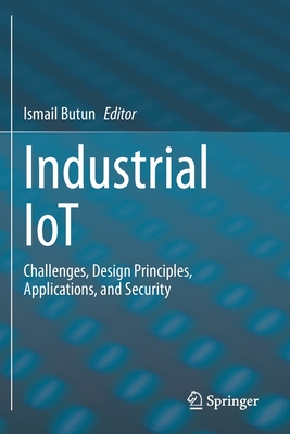 Industrial Iot: Challenges, Design Principles, Applications, and Security - Butun, Ismail (Editor)