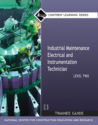 Industrial Maintenance Electrical & Instrumentation Trainee Guide, Level 2 - Nccer