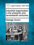 Industrial Organization in the Sixteenth and Seventeenth Centuries