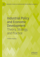 Industrial Policy and Economic Development: Theory, Strategy, and Practice