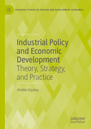 Industrial Policy and Economic Development: Theory, Strategy, and Practice