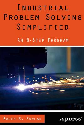 Industrial Problem Solving Simplified: An 8-Step Program - Pawlak, Ralph R