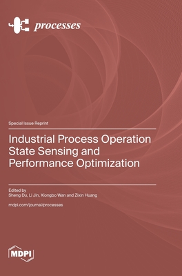 Industrial Process Operation State Sensing and Performance Optimization - Du, Sheng (Guest editor), and Jin, Li (Guest editor), and Wan, Xiongbo (Guest editor)