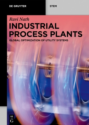 Industrial Process Plants: Global Optimization of Utility Systems - Nath, Ravi