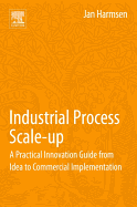 Industrial Process Scale-Up: A Practical Innovation Guide from Idea to Commercial Implementation