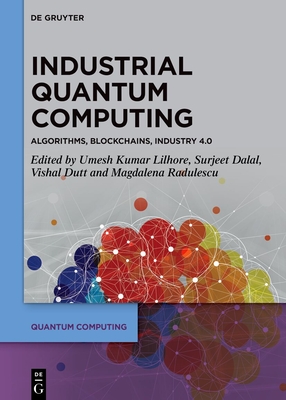 Industrial Quantum Computing: Algorithms, Blockchains, Industry 4.0 - Kumar Lilhore, Umesh (Editor), and Dalal, Surjeet (Editor), and Dutt, Vishal (Editor)