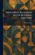 Industrial Relations in the Building Industry