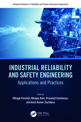 Industrial Reliability and Safety Engineering: Applications and Practices - Panchal, Dilbagh (Editor), and Ram, Mangey (Editor), and Chatterjee, Prasenjit (Editor)