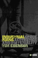 Industrial Ruins: Space, Aesthetics and Materiality