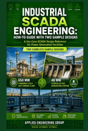 Industrial Scada Engineering: HOW-TO GUIDE WITH TWO SAMPLE DESIGNS: A Use-Case SCADA Design Reference for Power Generation Facilities